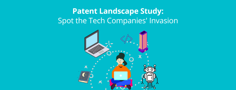 Patent Landscape Study: Spot the Tech Companies Invasion