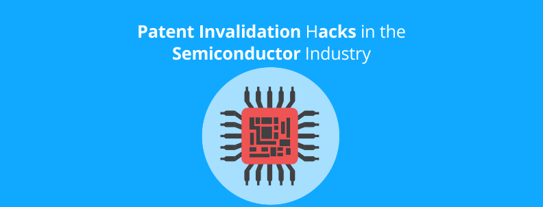 patent-invalidation-hacks-in-the-semiconductor-industry