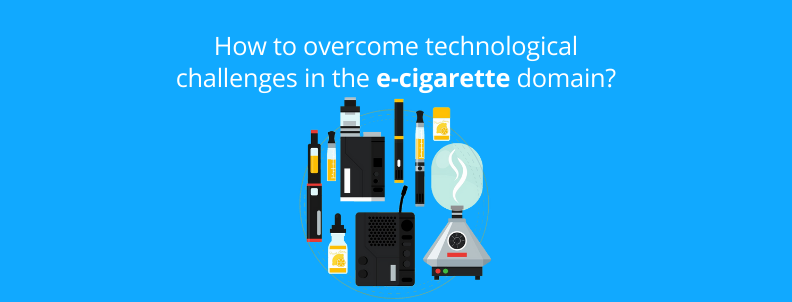 overcoming-technological-challenges-in-the-e-cigarettes-domain