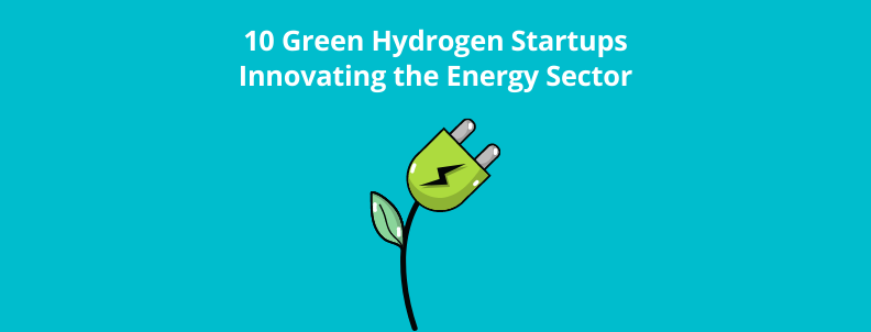 10 Green Hydrogen Startups Innovating the Energy Sector