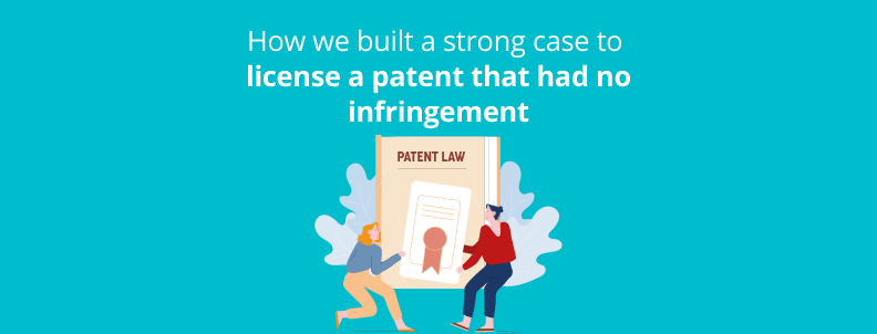 how-we-built-a-strong-case-to-license-a-patent-that-had-no-infringement