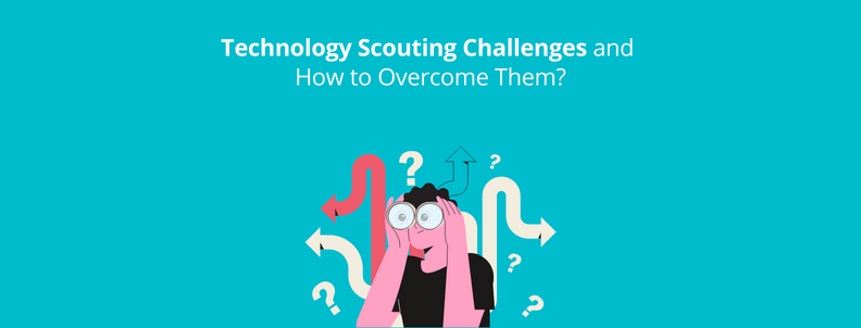 Technology scouting challenges and how to overcome them?