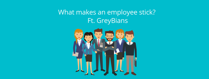 What makes an employee stick? Ft. Greybians