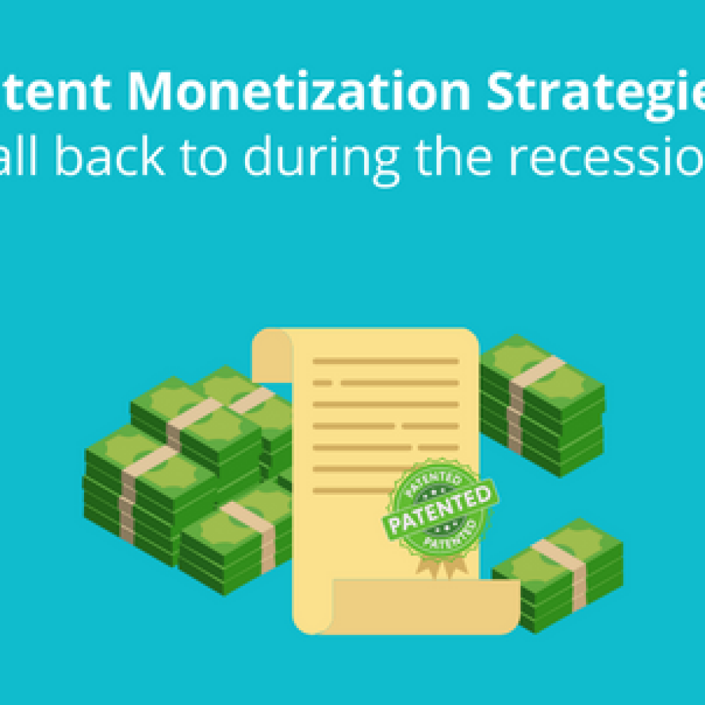 5 Patent Monetization strategies to fall back to during recession