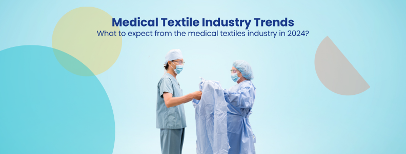 Medical Textile Industry Trends What to expect from the medical textiles industry in 2024?