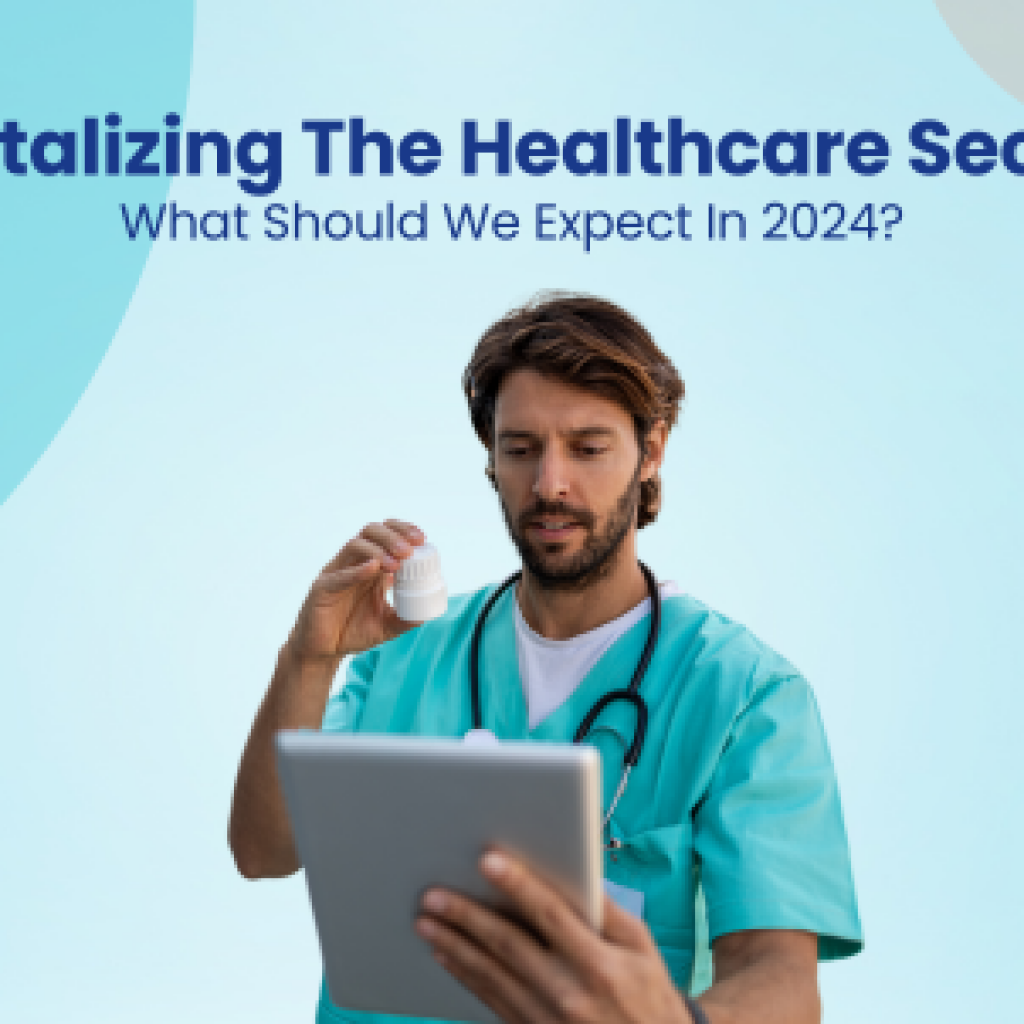 Digitalizing The Healthcare Sector What Should We Expect In 2024?