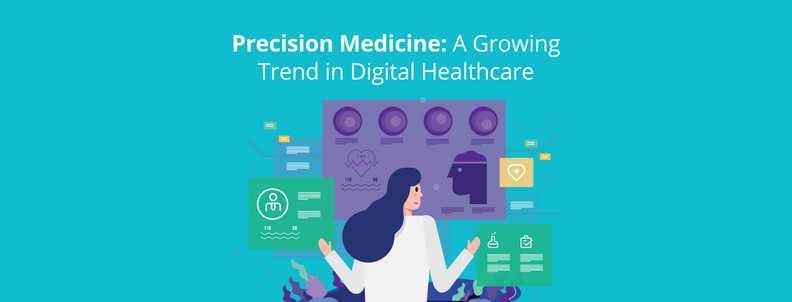 Precision Medicine: A growing trend in Digital Healthcare