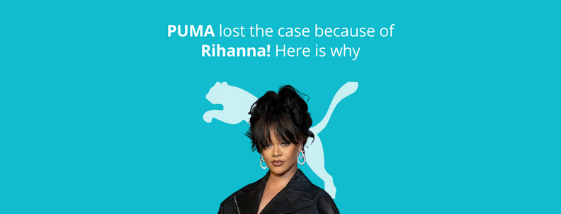 PUMA lost the case because of Rihanna. Here is why