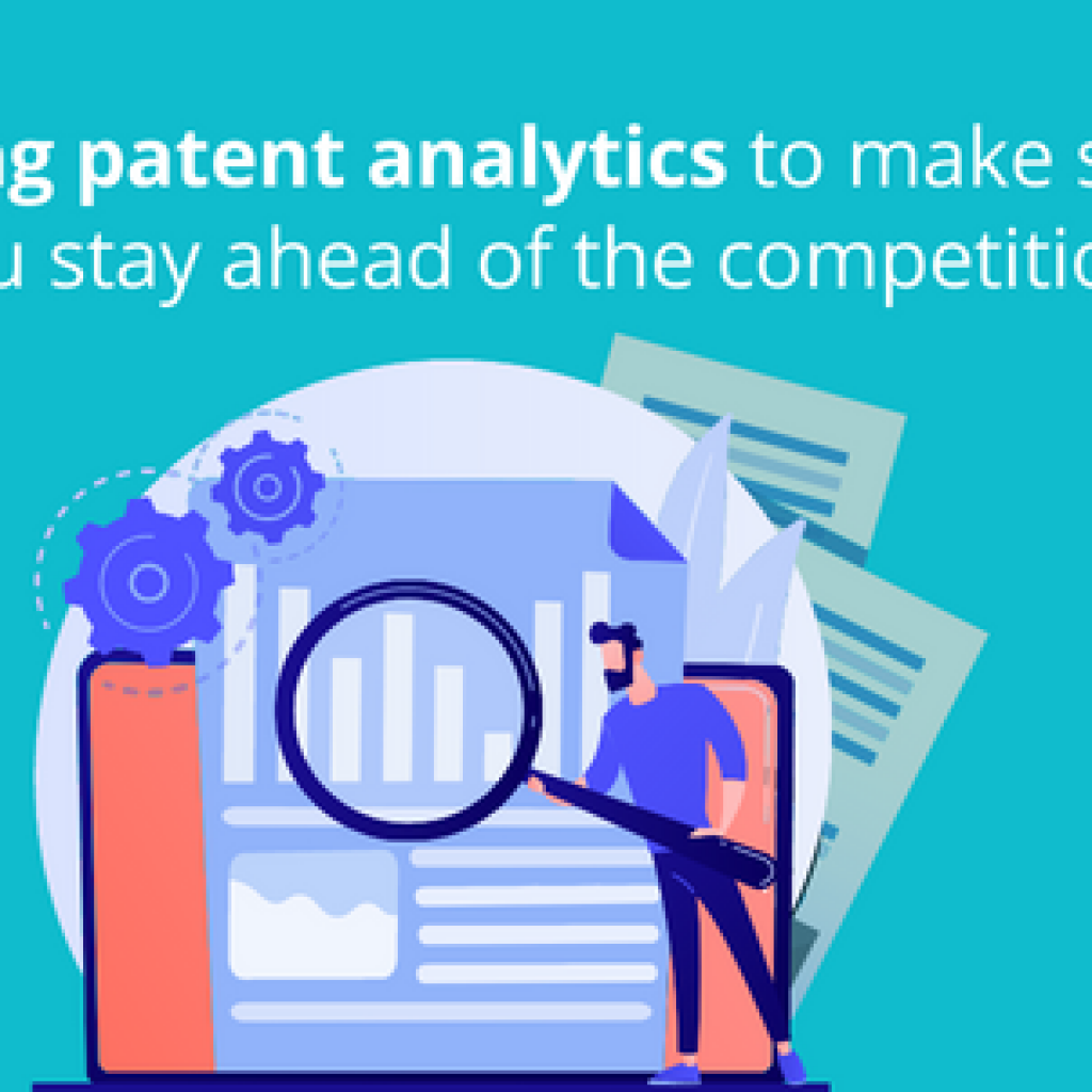 Using patent analysis to make sure you stay ahead of the competition