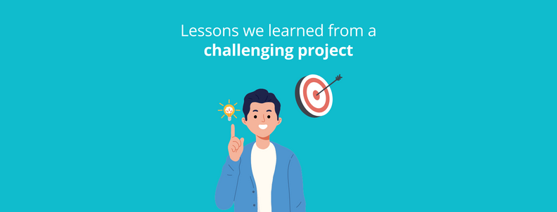 Lessons we learned from a challenging project