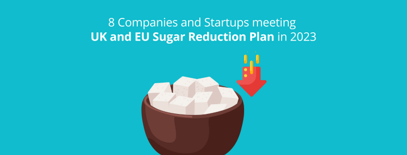 8 companies and startups meeting UK and EU Sugar Reduction Plan in 2023