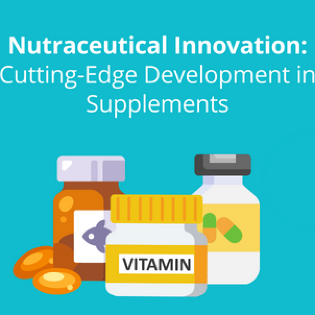 Nutraceutical Innovation: Cutting Edge Development in Supplements