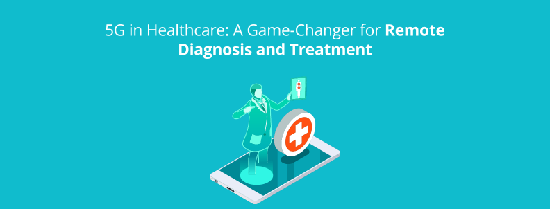 5G in Healthcare: A game-changer for remote diagnosis and treatment