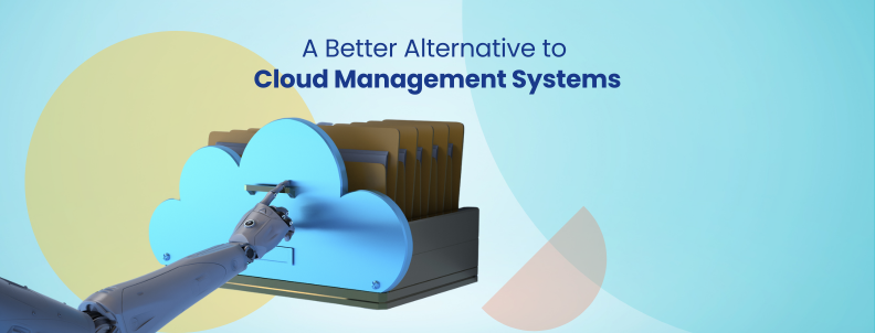 A Better Alternative to Cloud management system