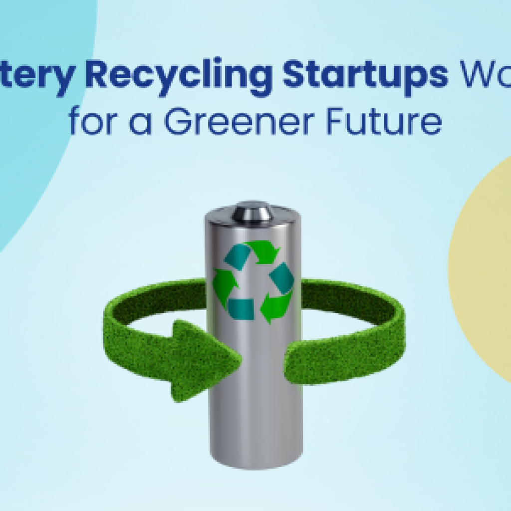 9 Battery Recycling Startups Working for a Greener Future