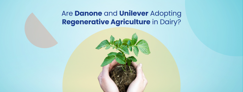 Are Danone and Unilever Adopting Regenerative Agriculture in Dairy?