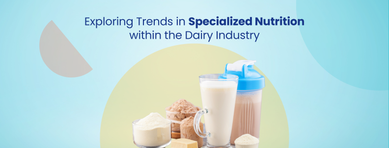 Exploring trends in specialized nutrition within the dairy industry