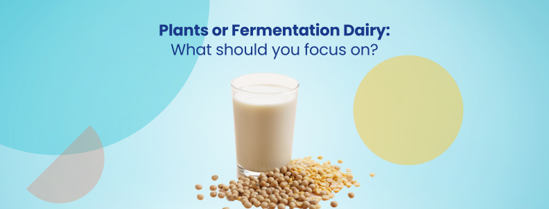 Plants or Fermentation Dairy: What should you focus on?