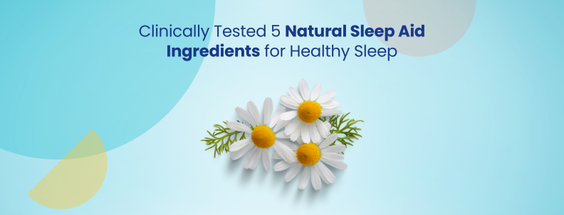 Clinically tested 5 natural sleep aid ingredients for healthy sleep