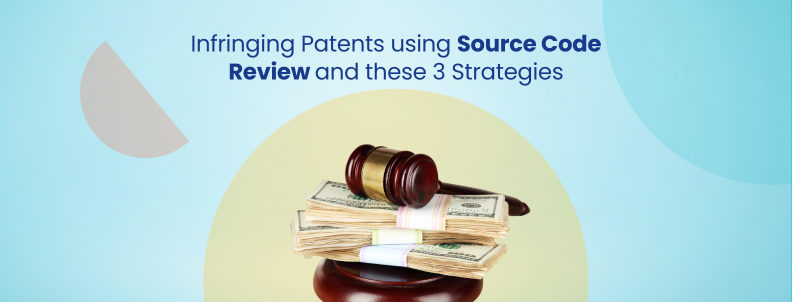 Infringing patents using source code review and these 3 strategies