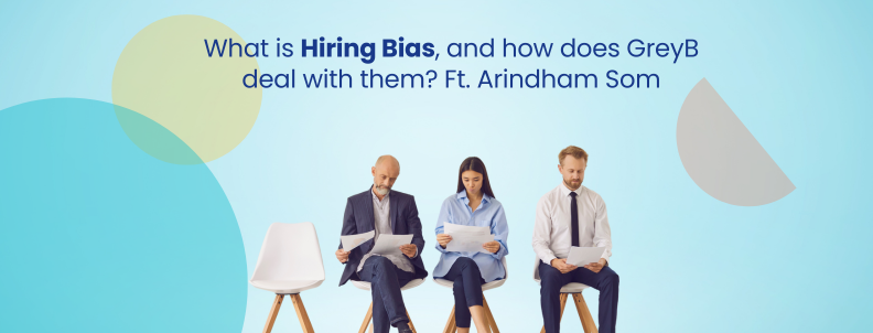 What is Hiring Bias and how does GreyB deal with them? Ft. Arindam Som