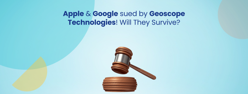 Apple & Google sued by Geoscope Technologies! Will They Survive?