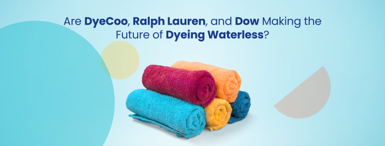 Are DyeCoo, Ralph Lauren, and Dow making the future of dyeing waterless?