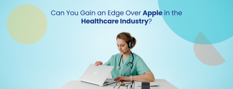 Can you gain an edge over Apple in the healthcare industry?