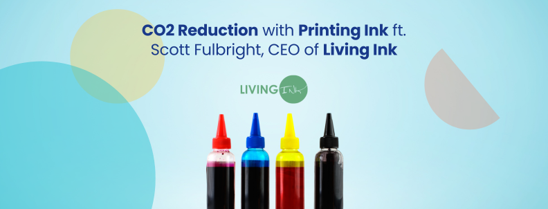 CO2 Reduction with Printing Ink ft. Scott Fulbright, CEO of Living Ink