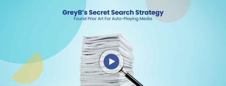 GreyB’s Secret Search Strategy Found Prior Art For Auto-Playing Media