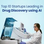 Top 10 Startups Leading in Drug Discovery using AI