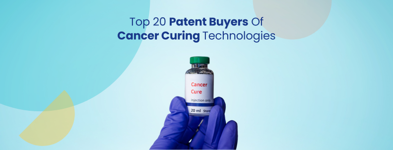 Top 20 Patent Buyers Of Cancer Curing Technologies