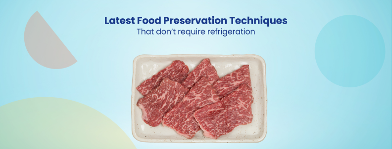 Latest Food Preservation Techniques That don’t require refrigeration