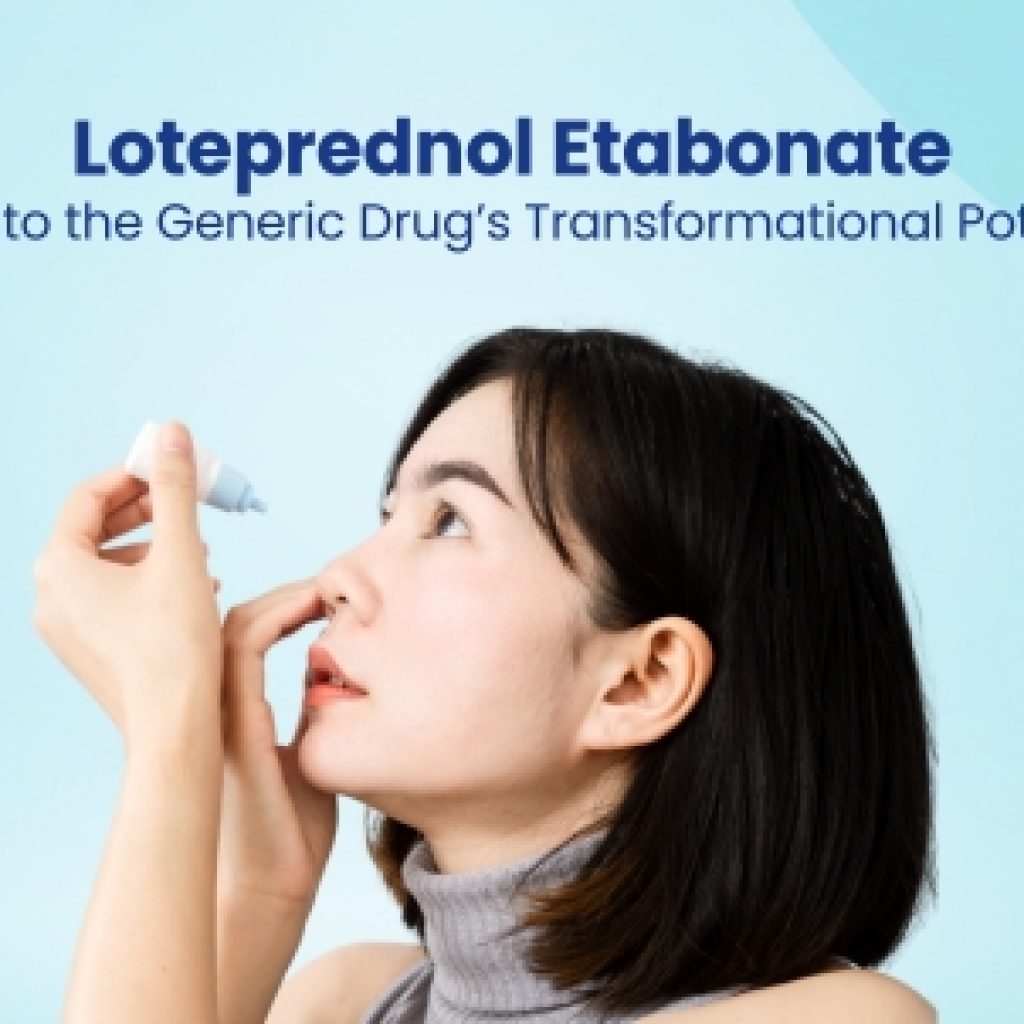 Loteprednol Etabonate Tap into the Generic Drug’s Transformational Potential