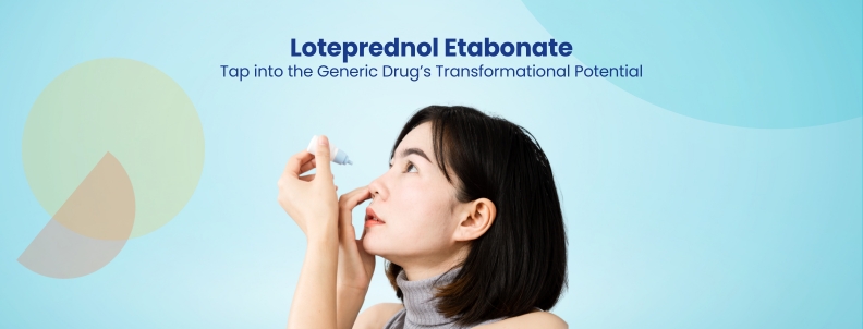 Loteprednol Etabonate Tap into the Generic Drug’s Transformational Potential