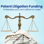 Patent Litigation Funding 8 Mistakes you can’t afford to make