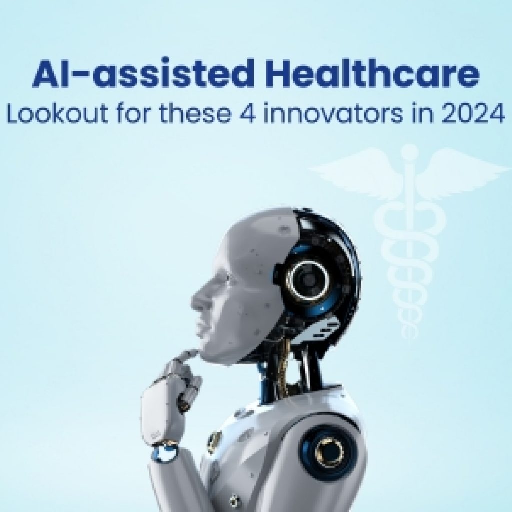 AI-assisted Healthcare Lookout for these 4 innovators in 2024