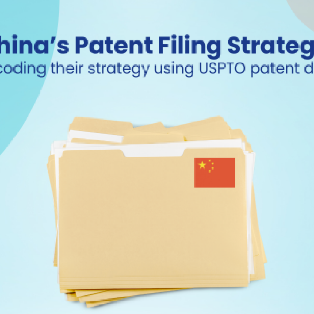 China’s Patent Filing Strategy Decoding their strategy using USPTO patent data