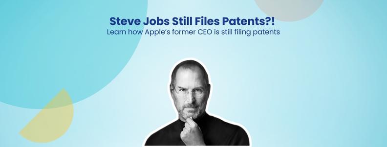 Steve Jobs Still Files Patents?! Learn how Apple’s former CEO is still filing patents