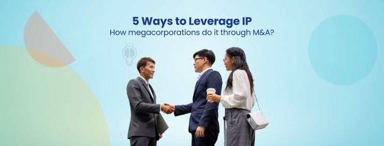 5 Ways to Leverage IP How megacorporations do it through M&A?