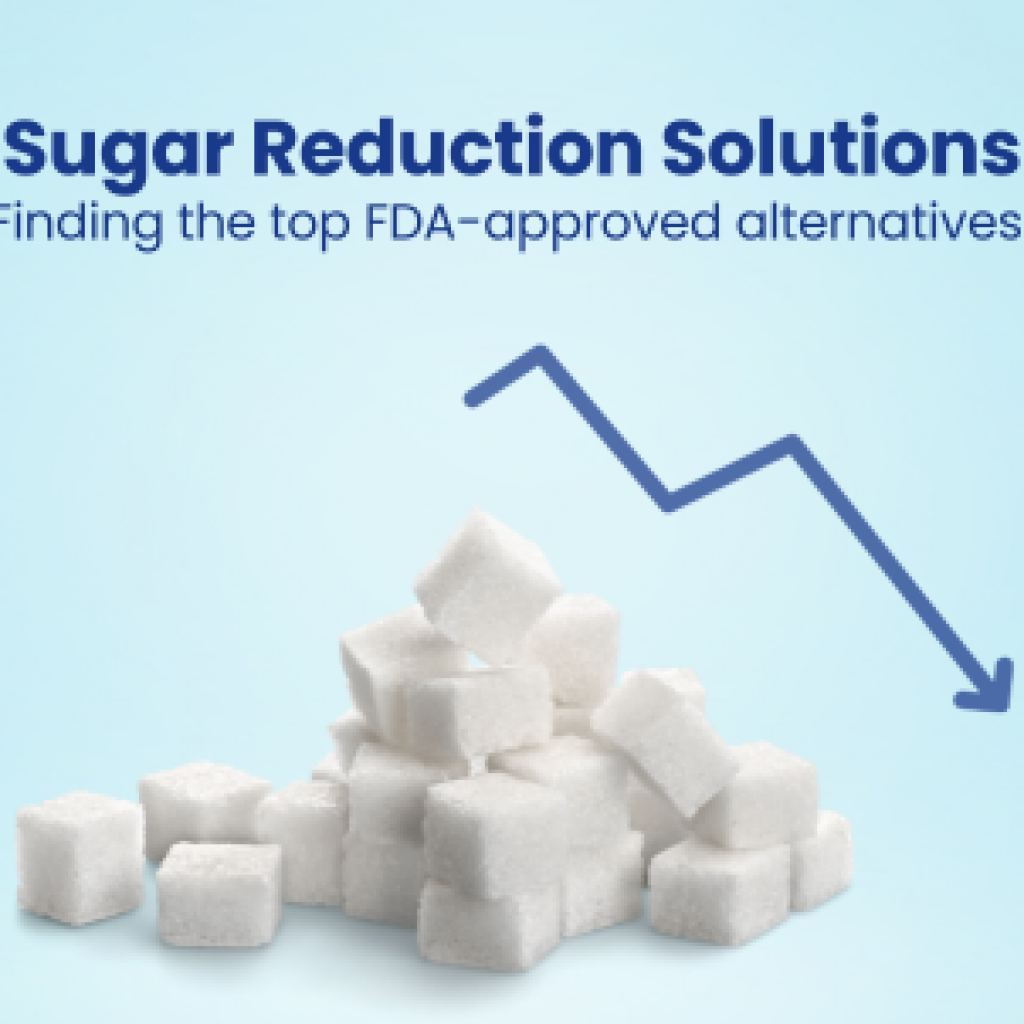 Sugar Reduction Solutions Finding the top FDA-approved alternatives