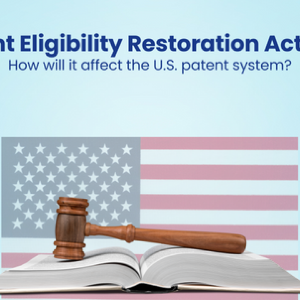 Patent Eligibility Restoration Act 2023 How will it affect the U.S. patent system?