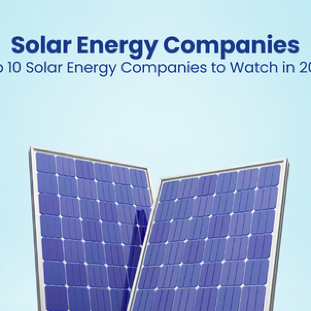 Solar Energy Companies Top 10 Solar Energy Companies to Watch in 2024