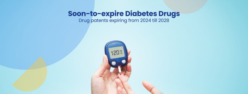 Soon-to-expire Diabetes Drugs Drug patents expiring from 2024 till 2028