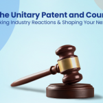 The Unitary Patent and Court Unmasking Industry Reactions & Shaping Your Next Move