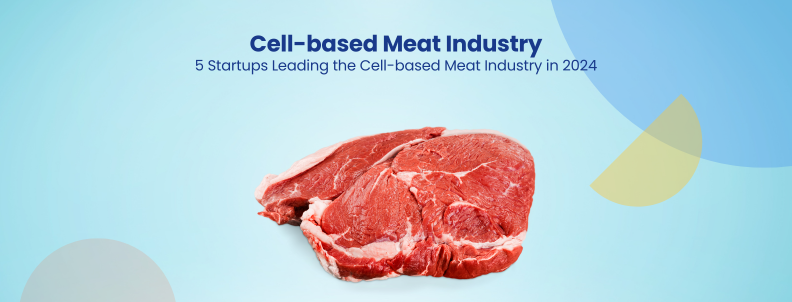 Cell-based Meat Industry 5 Startups Leading the Cell-based Meat Industry in 2024