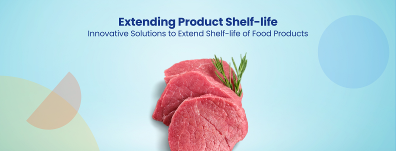 Extending Product Shelf-life Innovative Solutions to Extend Shelf-life of Food Products