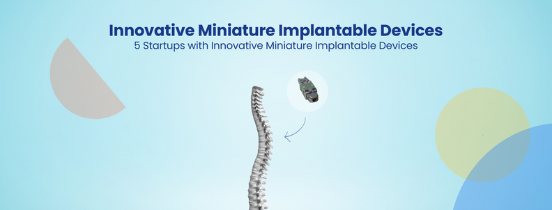 Innovative Miniature Implantable Devices 5 Startups with Innovative Miniature Implantable Devices