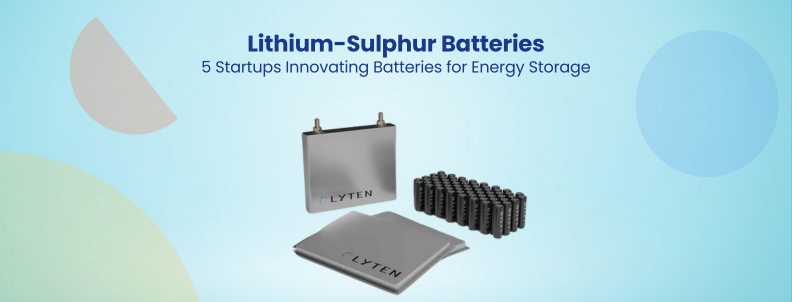 Lithium-Sulphur Batteries 5 Startups Innovating Batteries for Energy Storage