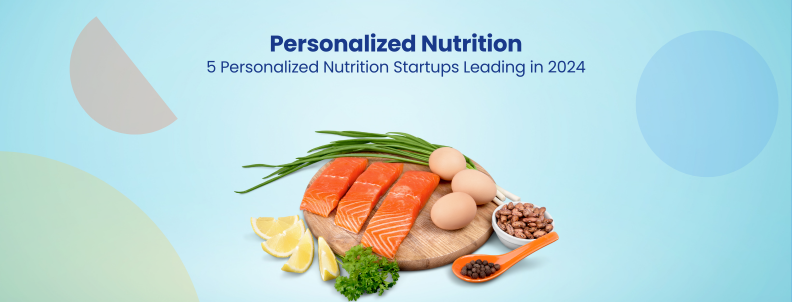 Personalized Nutrition 5 Personalized Nutrition Startups Leading in 2024